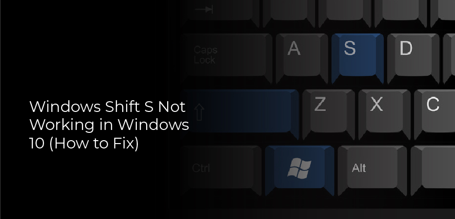 Windows Shift S Not Working in Windows 10 (How to Fix)