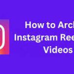 How to Archive Reels on Instagram Via Easy Tips