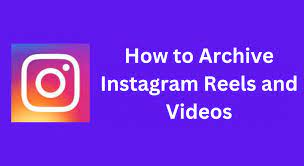 How to Archive Reels on Instagram Via Easy Tips